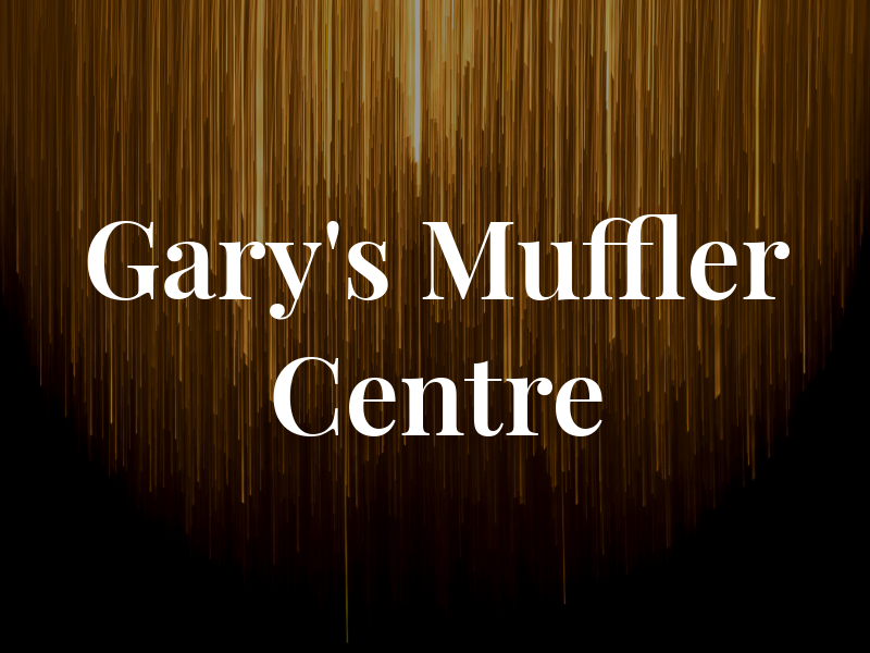 Gary's Muffler Centre