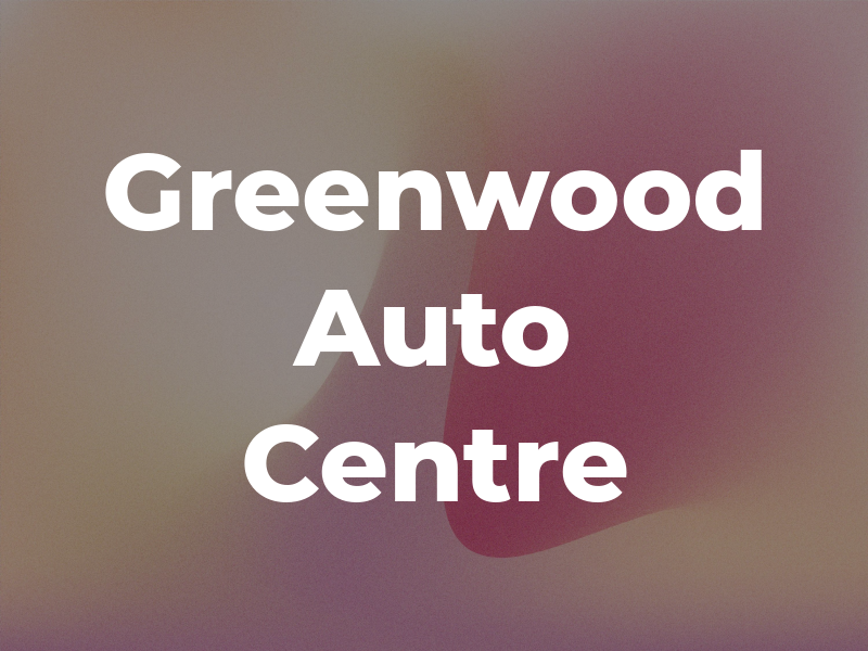 Greenwood Auto Centre