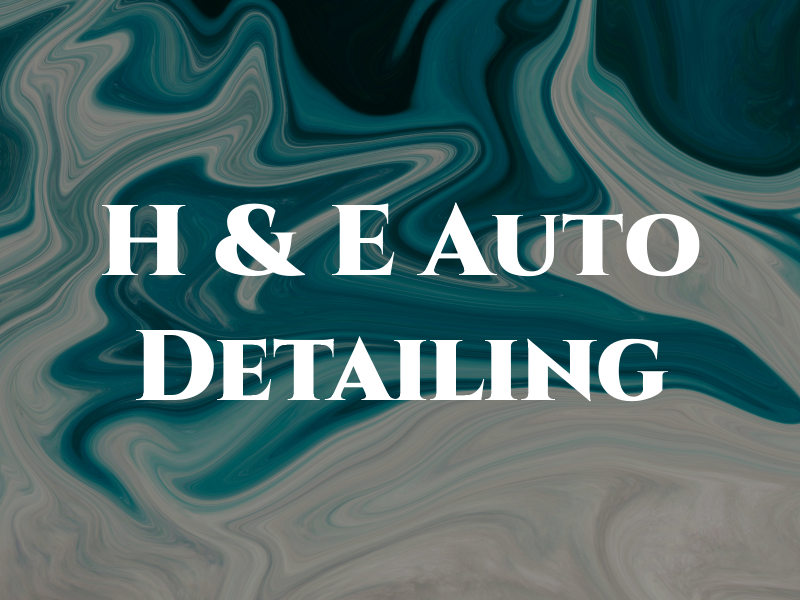 H & E Auto Detailing