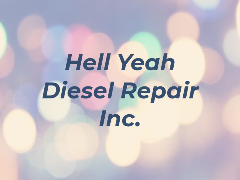 Hell Yeah Diesel Repair Inc.