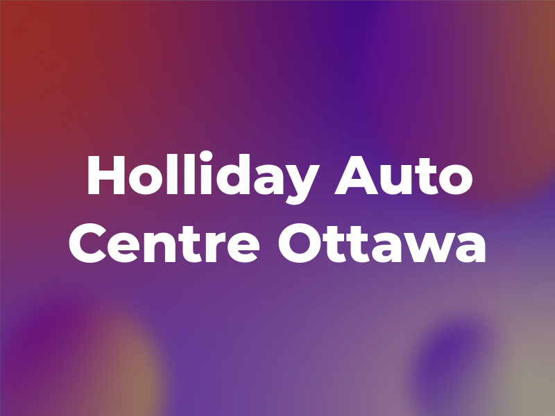 Holliday Auto Centre Ottawa Ltd