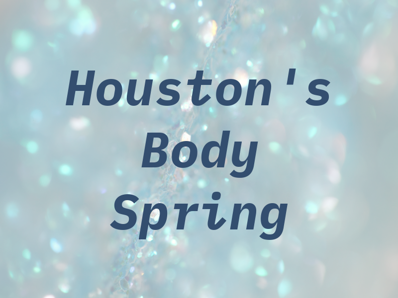 Houston's Body and Spring