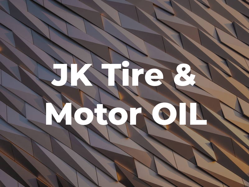 JK Tire & Motor OIL