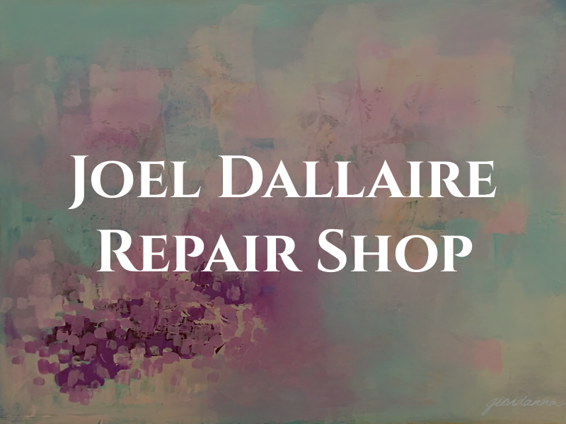 Joel Dallaire Repair Shop