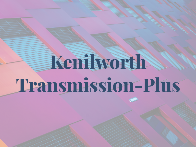 Kenilworth Transmission-Plus