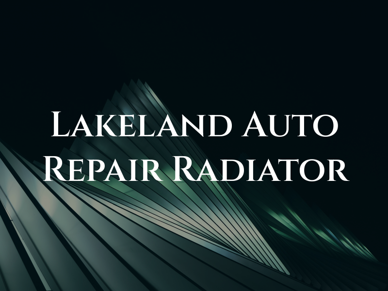 Lakeland Auto Repair & Radiator