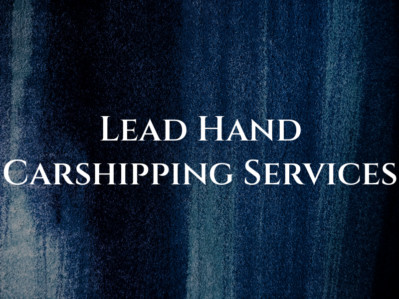 Lead Hand Carshipping Services