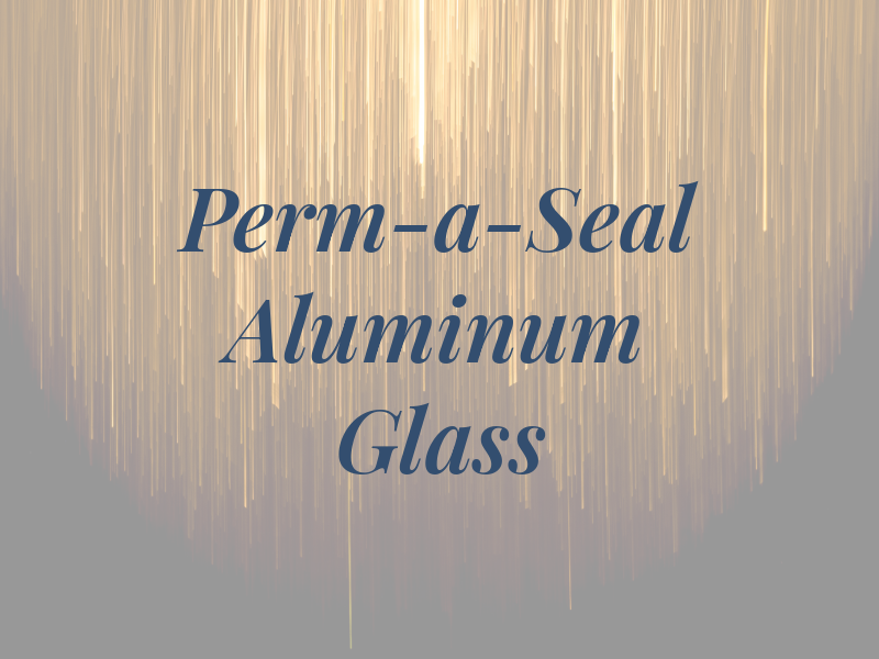 Perm-a-Seal Aluminum & Glass Ltd