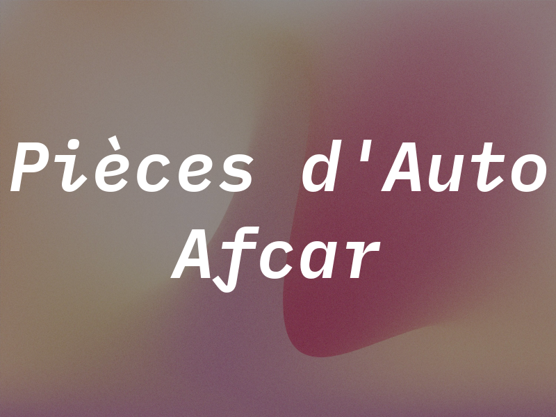 Pièces d'Auto Afcar