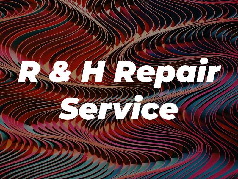 R & H Repair Service