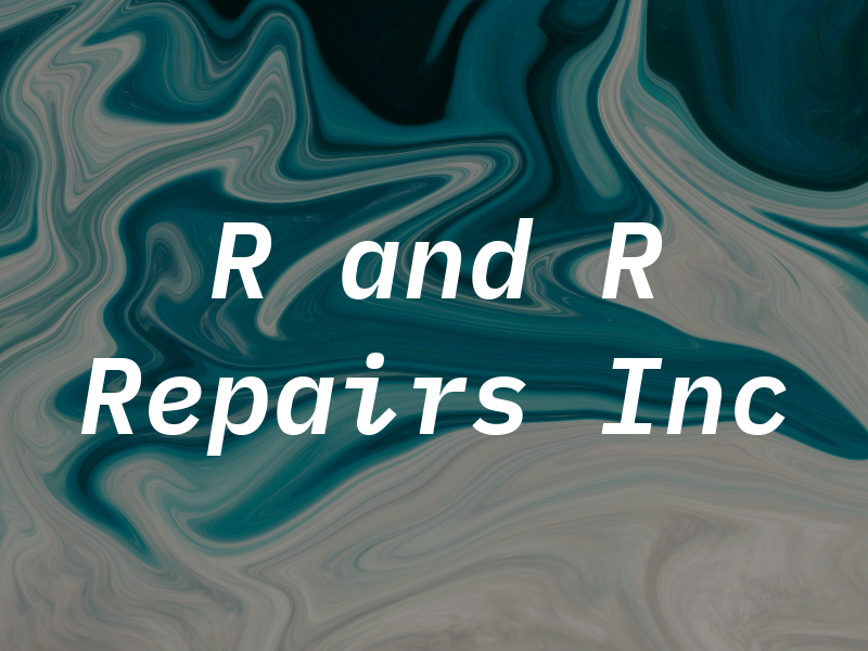 R and R Repairs Inc