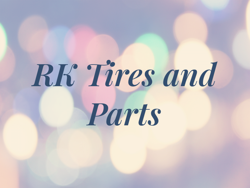 RK Tires and Parts