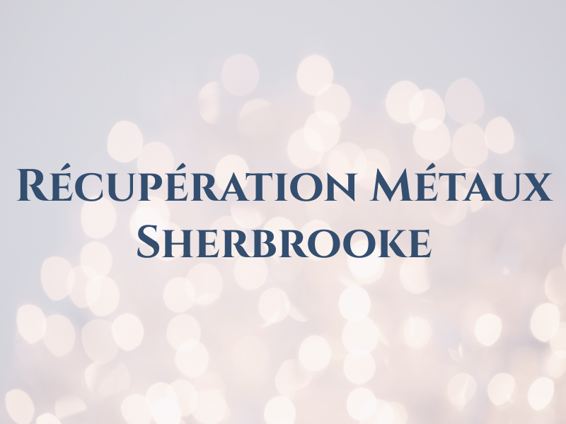 Récupération De Métaux Sherbrooke