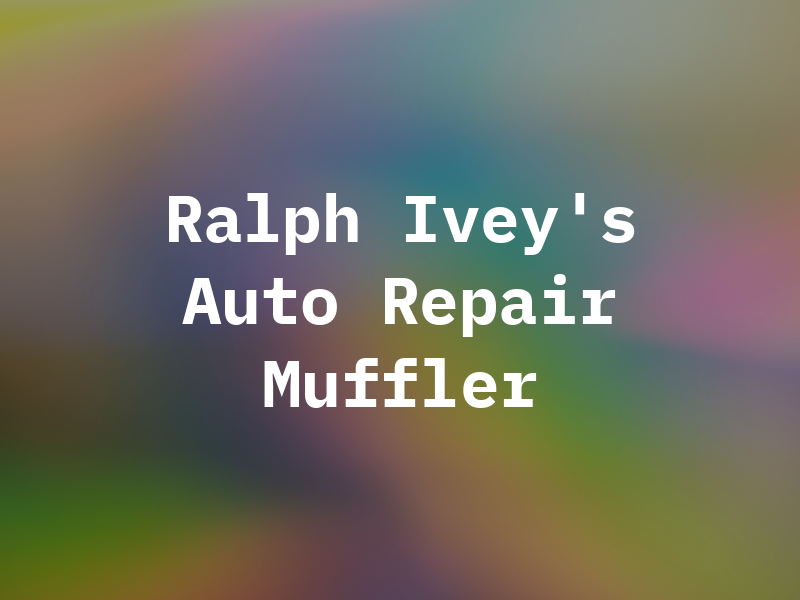 Ralph Ivey's Auto Repair & Muffler Man