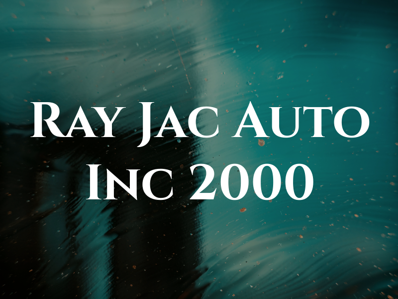 Ray Jac Auto Inc 2000