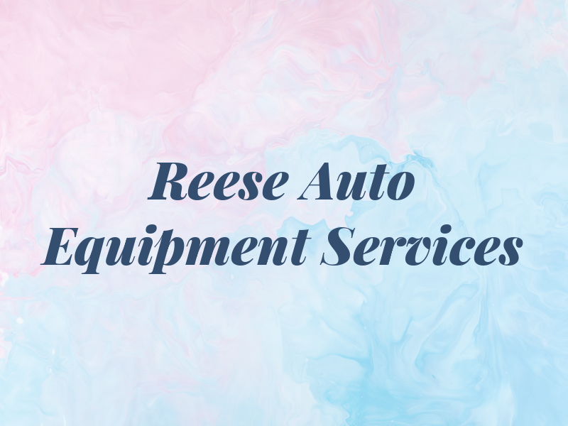 Reese Auto & Equipment Services