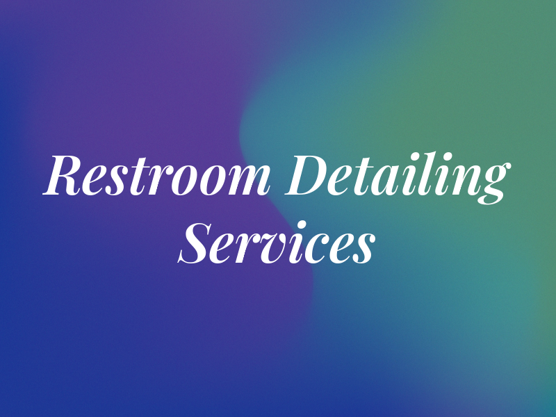 Restroom Detailing Services