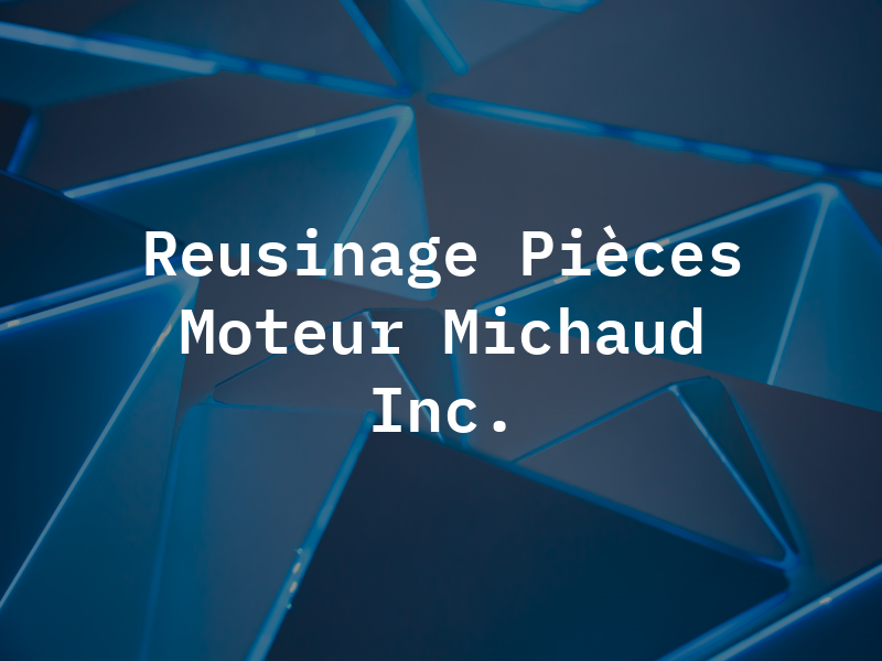 Reusinage Pièces Moteur Michaud Inc.