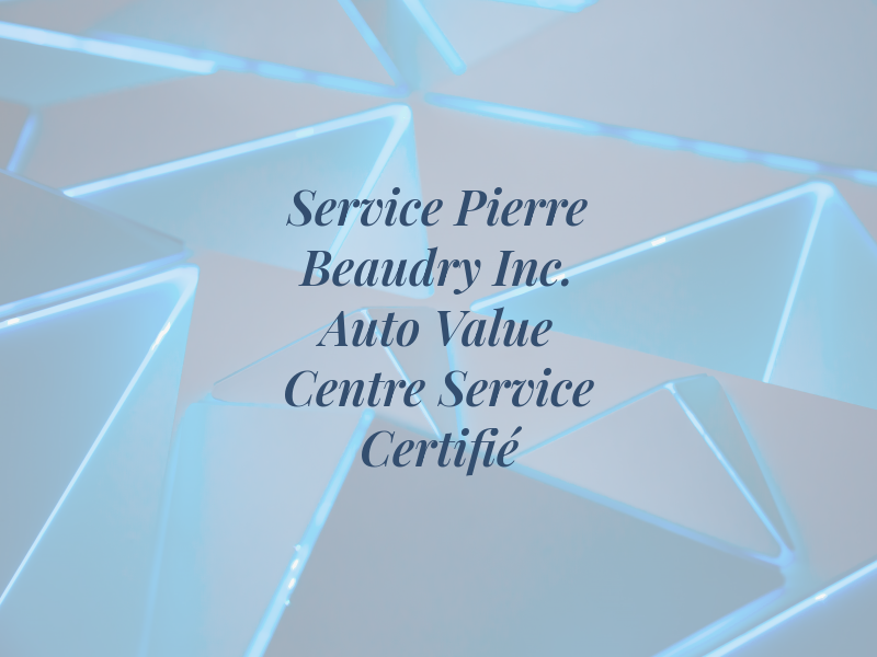 Service Pierre Beaudry Inc. Auto Value Centre de Service Certifié