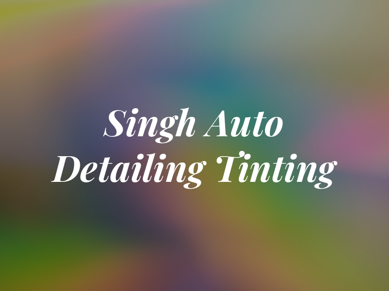 Singh Auto Detailing AND Tinting