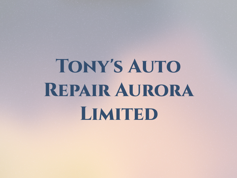 Tony's Auto Repair Aurora Limited