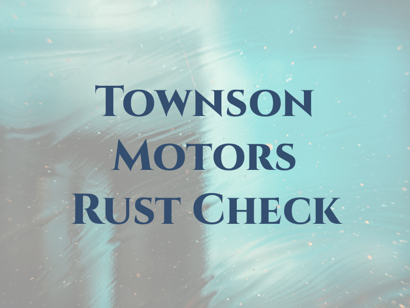 Townson Motors Rust Check