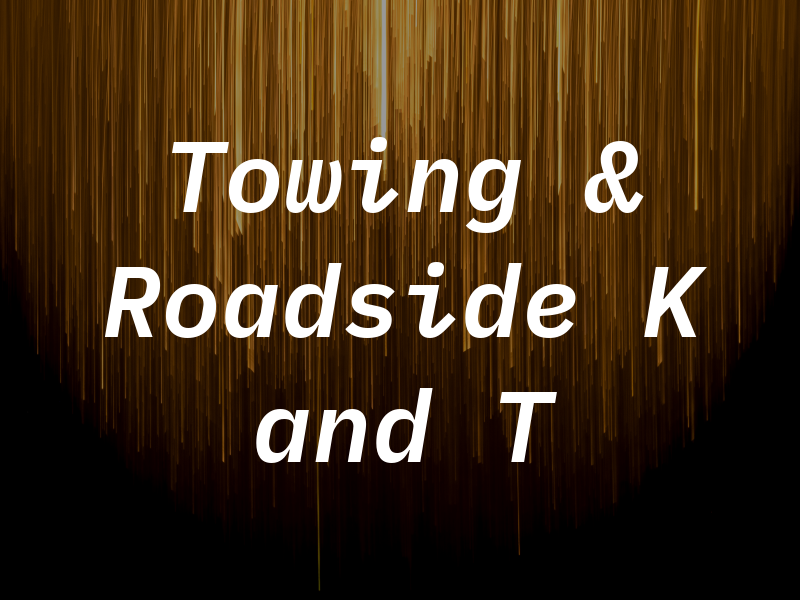 Towing & Roadside K and T