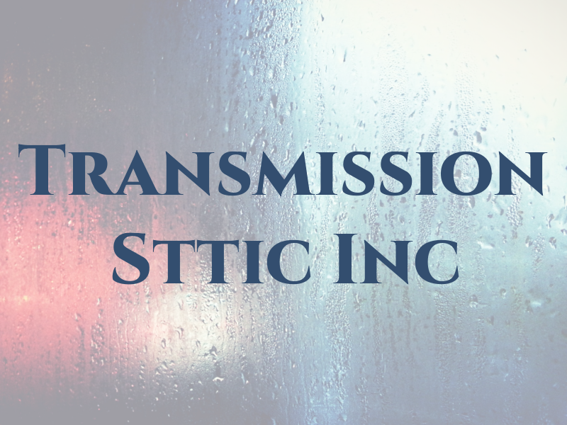 Transmission Sttic Inc