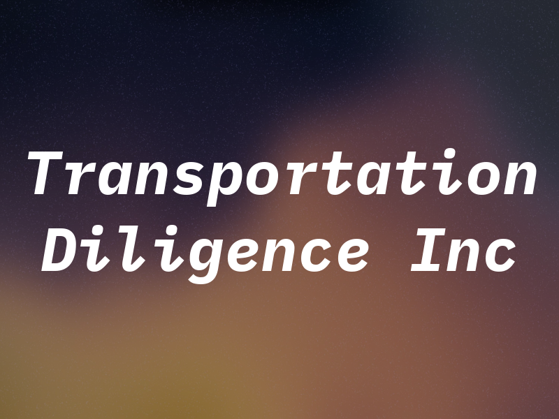 Transportation Diligence Inc