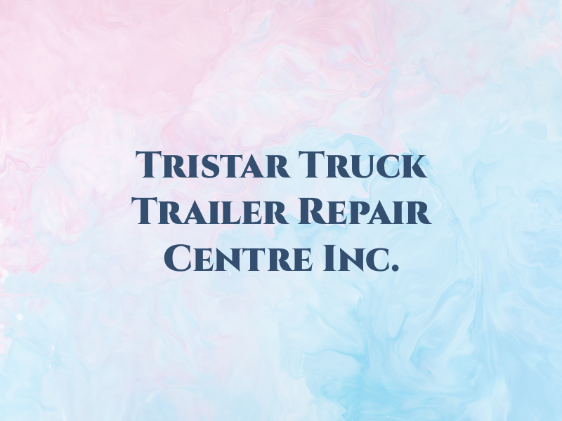 Tristar Truck and Trailer Repair Centre Inc.