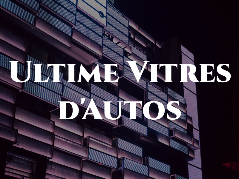 Ultime Vitres d'Autos