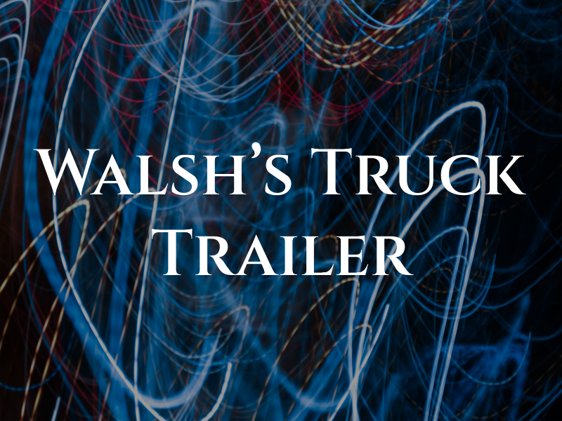 Walsh's Truck and Trailer