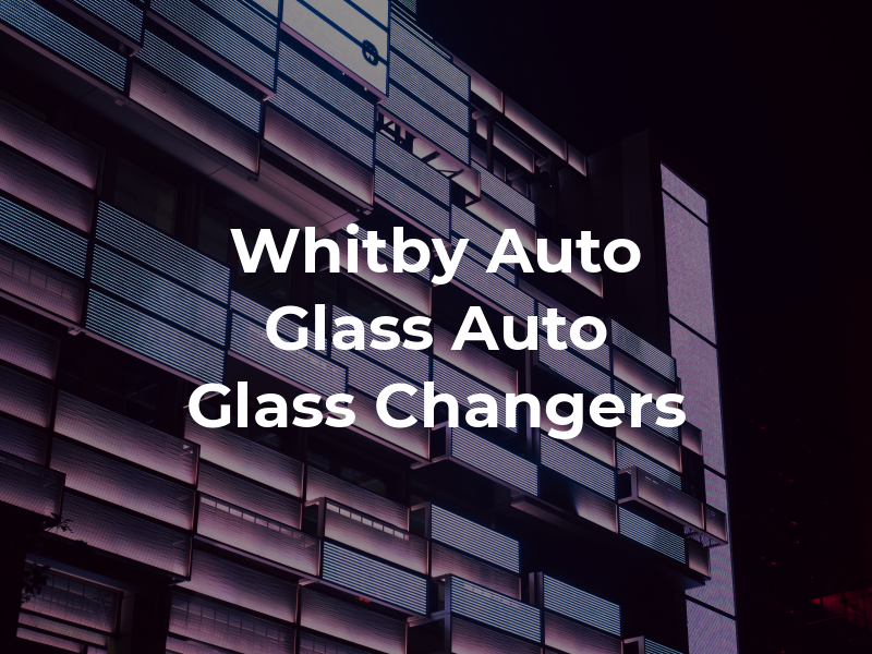 Whitby Auto Glass Auto Glass Changers