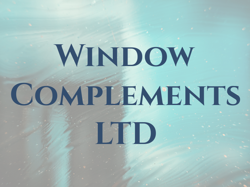 Window Complements LTD