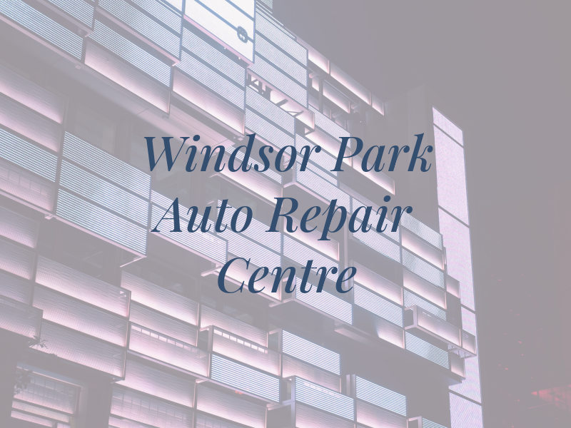 Windsor Park Auto Repair Centre