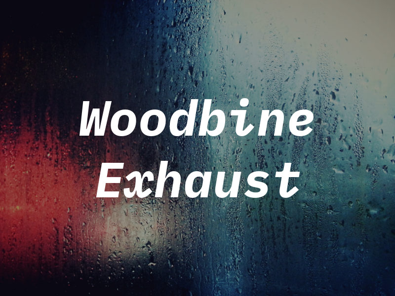 Woodbine Exhaust